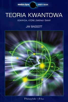Teoria kwantowa. Odkrycia które zmieniły świat Baggott Jim
