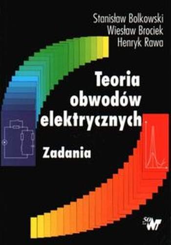Teoria obwodów elektrycznych. Zadania Bolkowski Stanisław