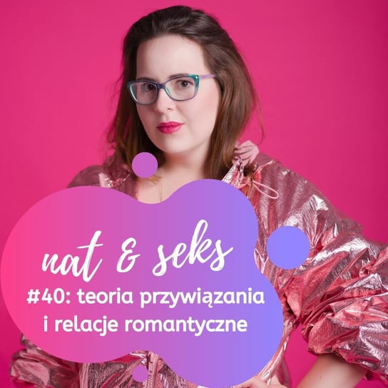 Teoria przywiązania i relacje romantyczne - nat & seks | pozytywny sexcast - podcast Grubizna Natalia