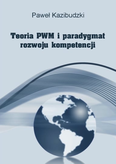 Teoria PWM i paradygmat rozwoju kompetencji Kazibudzki Paweł
