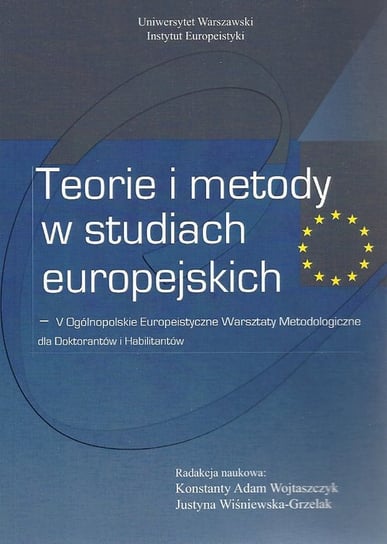 Teorie i metody w studiach europejskich - V ogólnopolskie europeistyczne warsztaty metodologiczne dla doktorantów i habilitantów Opracowanie zbiorowe
