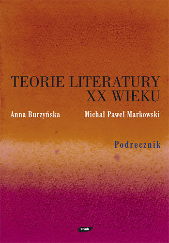 Teorie literatury XX wieku Burzyńska Anna, Markowski Michał Paweł