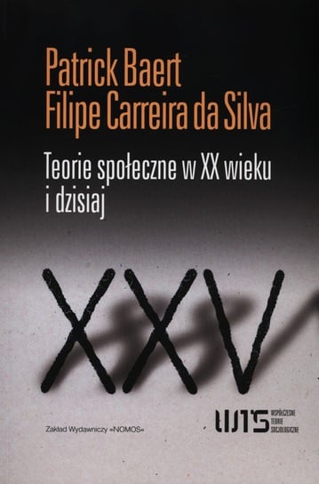 Teorie społeczne w XX wieku i dzisiaj Baert Patrick, de Carreira Silva Filipe