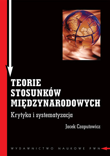 Teorie stosunków międzynarodowych Czaputowicz Jacek
