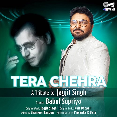 Tera Chehra ("Tips Rewind A Tribute To Jagjit Singh") Babul Supriyo
