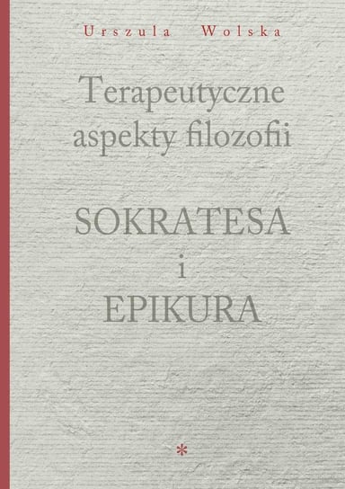Terapeutyczne aspekty filozofii Sokratesa i Epikura Wolska Urszula