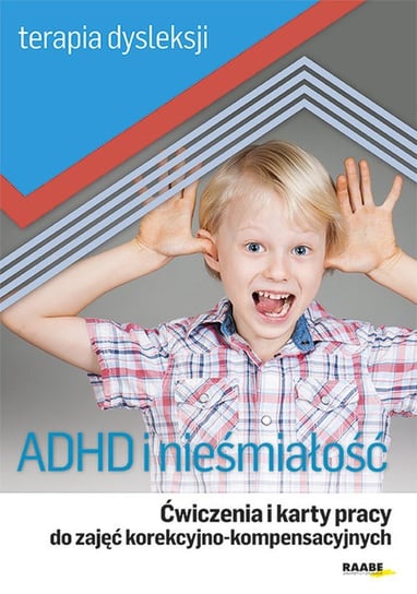 Terapia dysleksji ADHD i nieśmiałość. Ćwiczenia i karty pracy do zajęć korekcyjno-kompensacyjnych Sosin Irena