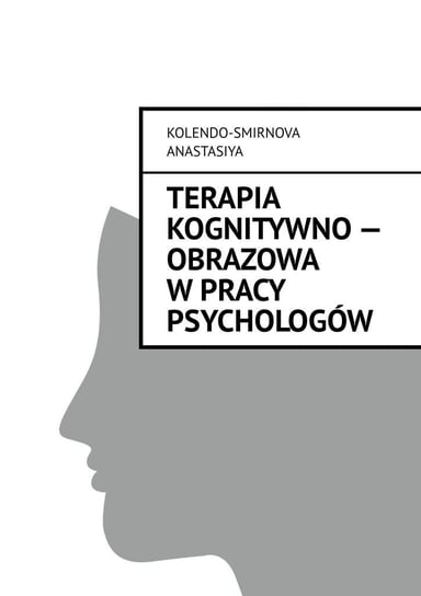 Terapia kognitywno-obrazowa w pracy psychologów Anastasiya Kolendo-Smirnova
