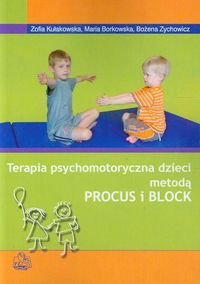 Terapia psychomotoryczna dzieci metodą PROCUS i BLOCK Kułakowska Zofia, Borkowska Maria, Zychowicz Bożena