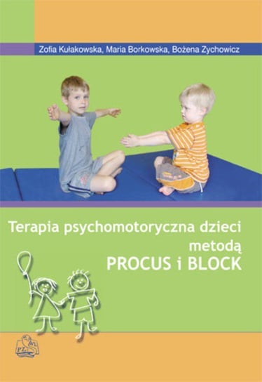 Terapia psychomotoryczna dzieci metodą Procus i Block Kułakowska Zofia