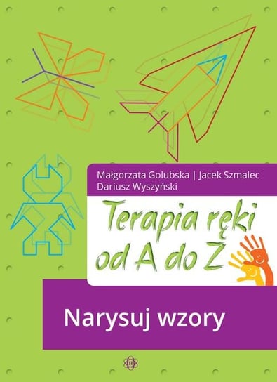 Terapia ręki od A do Z. Narysuj wzory Golubska Małgorzata, Szmalec Jacek, Wyszyński Dariusz