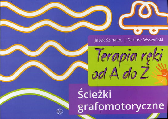 Terapia ręki od A do Z. Ścieżki grafomotoryczne Szmalec Jacek, Wyszyński Dariusz