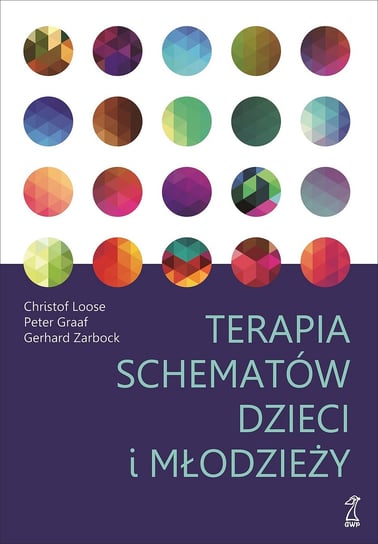 Terapia schematów dzieci i młodzieży Loose Christof, Graaf Peter, Zarbock Gerhard