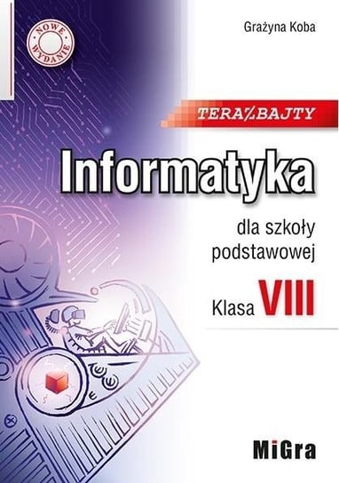 Teraz Bajty MIGRA. Informatyka. Klasa 8. Szkoła Podstawowa - Koba ...