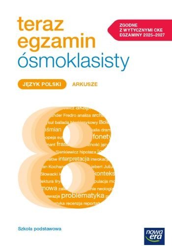 Teraz Egzamin Ósmoklasisty 2024/2025. Język polski. Arkusze egzaminacyjne Opracowanie zbiorowe