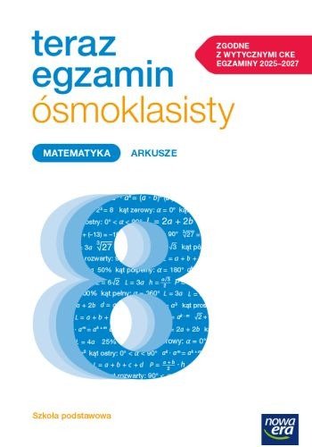 Teraz Egzamin Ósmoklasisty 2024/2025. Matematyka. Arkusze egzaminacyjne Opracowanie zbiorowe