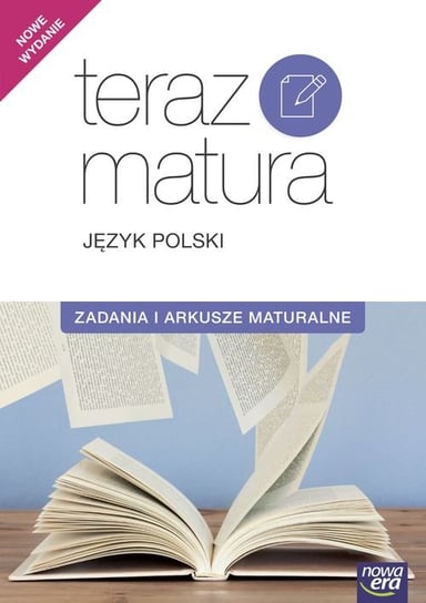 Teraz matura 2017. Język polski. Zadania i arkusze maturalne Opracowanie zbiorowe
