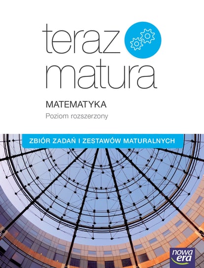 Teraz matura. Matematyka. Zbiór zadań i zestawów maturalnych. Poziom rozszerzony. Szkoła ponadgimnazjalna Wojciech Babiański, Lech Chańko, Joanna Czarnowska