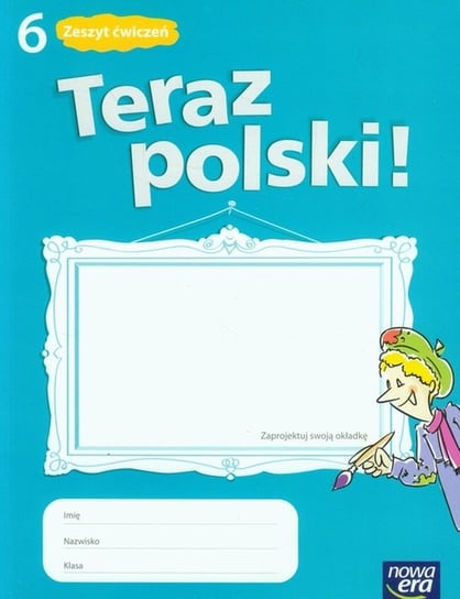 Teraz polski! 6. Zeszyt ćwiczeń. Szkoła podstawowa Marcinkiewicz Agnieszka