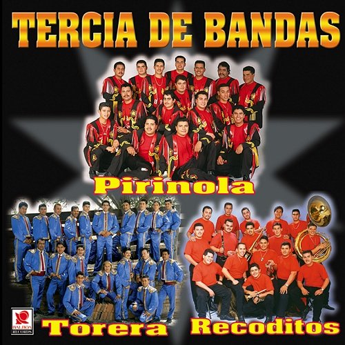 Tercia De Bandas Banda Torera Del Valle, Banda La Pirinola, Banda Sinaloense Los Recoditos