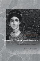 Terentia, Tullia and Publilia: The Women of Cicero's Family Treggiari Susan