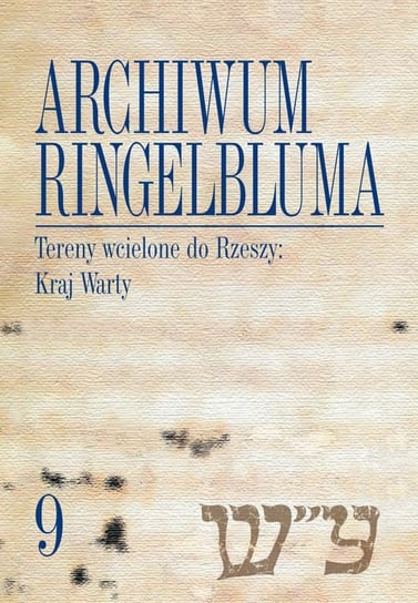 Tereny wcielone do Rzeszy: Kraj Warty. Archiwum Ringelbluma. Tom 9 - ebook PDF Siek Magdalena