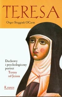 Teresa. Duchowy i psychologiczny portret Teresy od Jezusa Ocarm Otger Steggink
