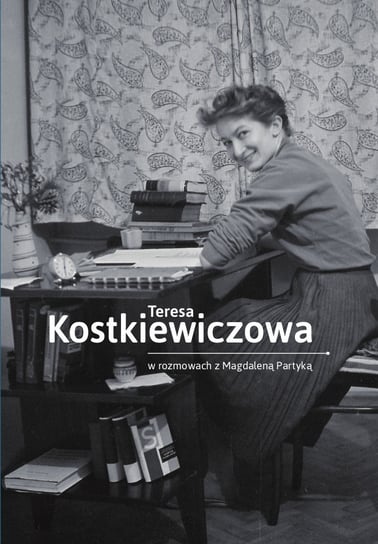 Teresa Kostkiewiczowa w rozmowach z Magdaleną Partyką Kostkiewiczowa Teresa, Partyka Magdalena