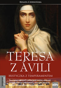 Teresa z Avili Mistyczka z temperamentem Czerwińska Renata