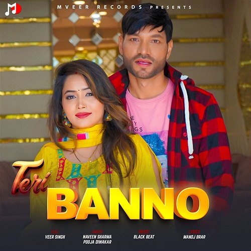 Teri Banno Naveen Sharma & Pooja Diwakar feat. Veer Singh