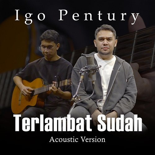 Terlambat Sudah Igo Pentury