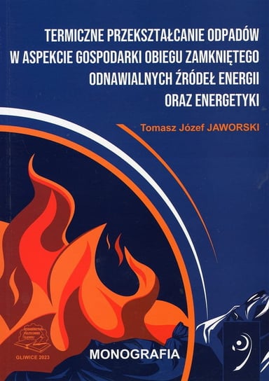 Termiczne przekształcanie odpadów w aspekcie gospodarki obiegu zamkniętego odnawialnych źródeł energii oraz energetyki. Jaworski Tomasz