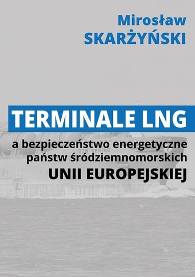 Terminale LNG a bezpieczeństwo energetyczne państw środziemnomorskich Unii Europejskiej Skarżyński Mirosław