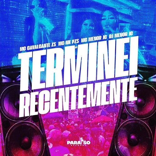 Terminei Recentemente MC NK PZS, Paraíso Records, MC Menor JC, Mc Cavalcante Zs, DJ MENOR JC