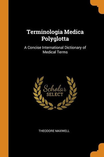 Terminologia Medica Polyglotta Maxwell Theodore