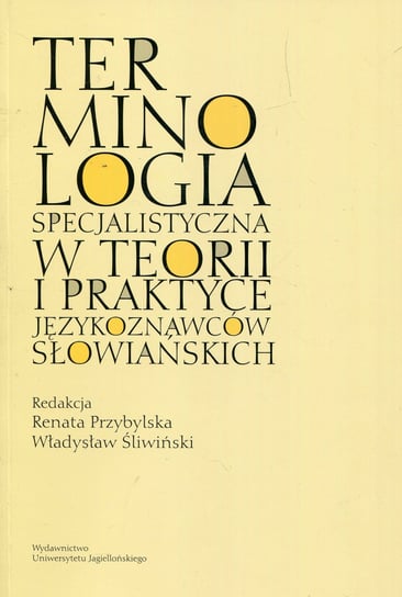 Terminologia specjalistyczna w teorii i praktyce językoznawców słowiańskich Opracowanie zbiorowe