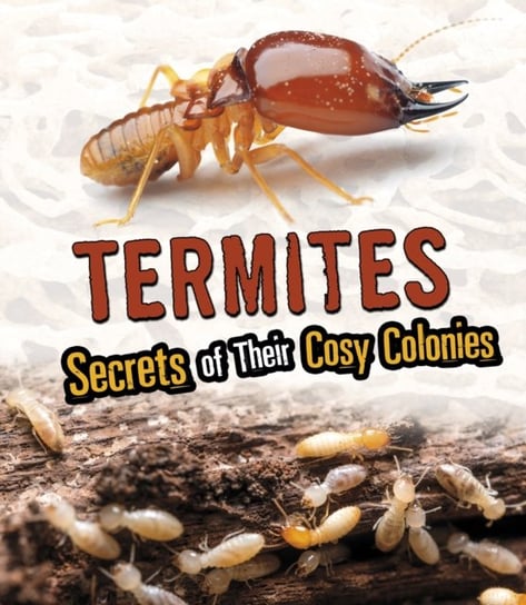 Termites. Secrets of Their Cozy Colonies Stefoff Rebecca