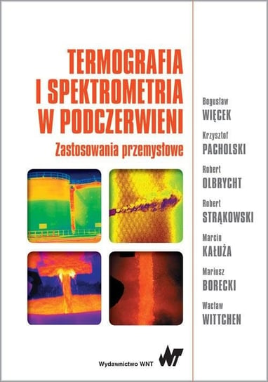 Termografia i spektrometria w podczerwieni. Zastosowania przemysłowe Więcek Bogusław