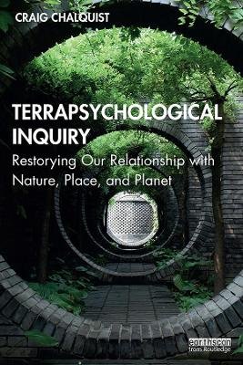 Terrapsychological Inquiry: Restorying Our Relationship with Nature, Place, and Planet Craig Chalquist
