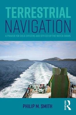 Terrestrial Navigation: A Primer for Deck Officers and Officer of the Watch Exams Taylor & Francis Ltd.