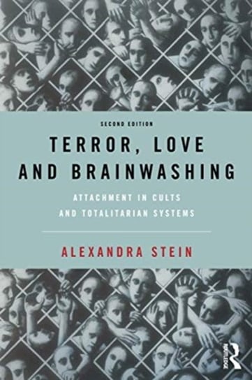 Terror, Love and Brainwashing: Attachment in Cults and Totalitarian Systems Stein Alexandra