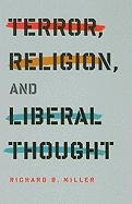 Terror, Religion, and Liberal Thought Miller Richard