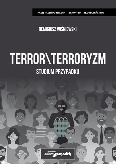 Terror \ Terroryzm. Studium przypadku Wiśniewski Remigiusz
