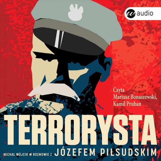 Terrorysta. Michał Wójcik w rozmowie z Józefem Piłsudskim Piłsudski Józef, Wójcik Michał
