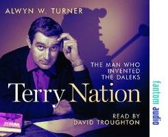 Terry Nation: The Man Who Invented the Daleks Turner Alwyn W.