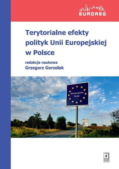 Terytorialne efekty polityk Unii Europejskiej w Polsce Gorzelak Grzegorz