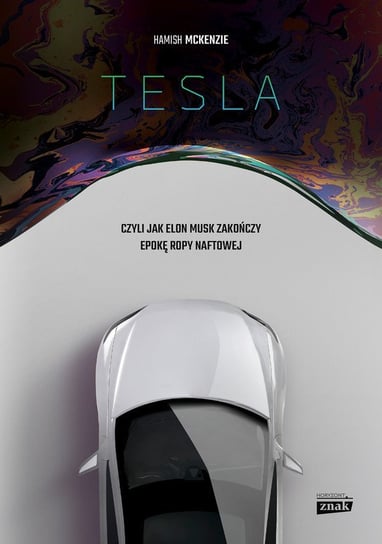 Tesla, czyli jak Elon Musk zakończy epokę ropy naftowej McKenzie Hamish