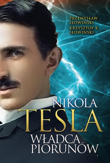 Tesla. Władca piorunów Słowiński Przemysław, Słowiński Krzysztof K.