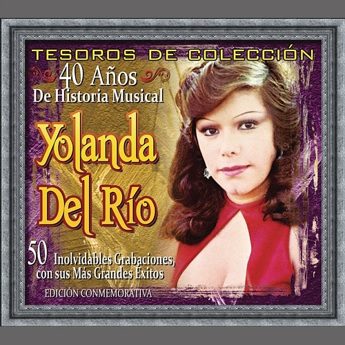 Tesoros De Colección - 40 Años de Historia Musical Yolanda Del Río