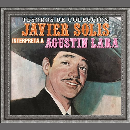 Tesoros De Colección - Javier Solís Interpreta a Agustín Lara Javier Solís